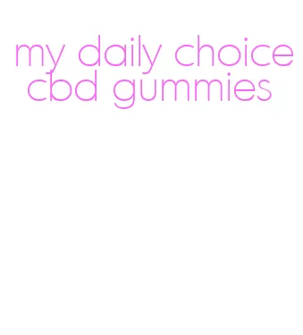 my daily choice cbd gummies