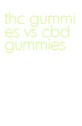 thc gummies vs cbd gummies