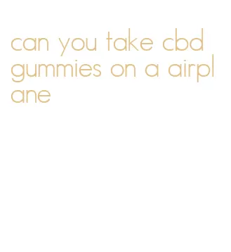 can you take cbd gummies on a airplane