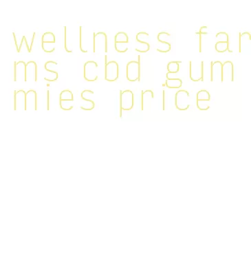 wellness farms cbd gummies price