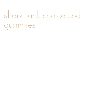 shark tank choice cbd gummies