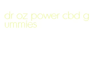 dr oz power cbd gummies