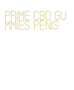 prime cbd gummies penis