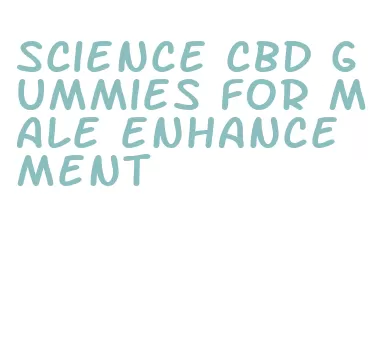 science cbd gummies for male enhancement