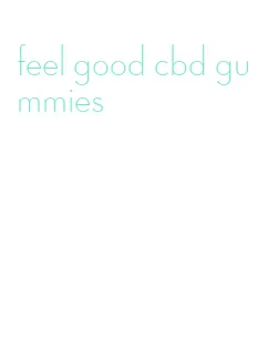 feel good cbd gummies