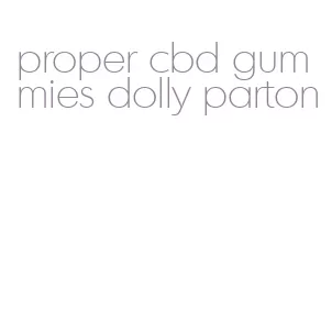 proper cbd gummies dolly parton