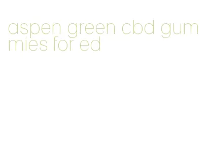 aspen green cbd gummies for ed