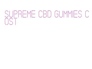 supreme cbd gummies cost