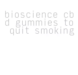 bioscience cbd gummies to quit smoking