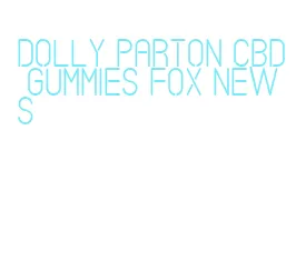 dolly parton cbd gummies fox news