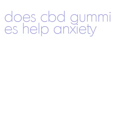 does cbd gummies help anxiety