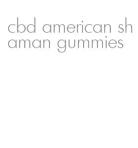 cbd american shaman gummies