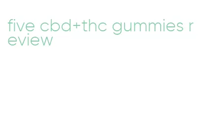 five cbd+thc gummies review