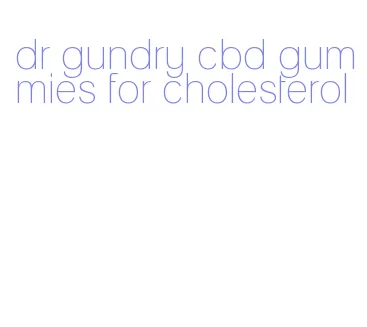 dr gundry cbd gummies for cholesterol