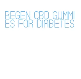 regen cbd gummies for diabetes