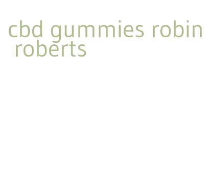 cbd gummies robin roberts