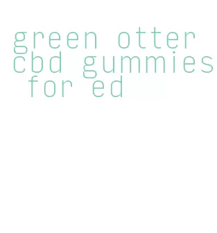 green otter cbd gummies for ed