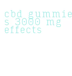 cbd gummies 3000 mg effects