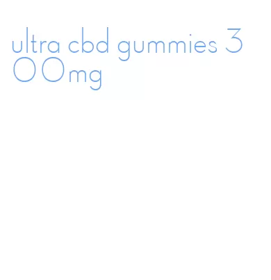 ultra cbd gummies 300mg