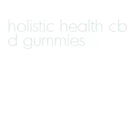 holistic health cbd gummies