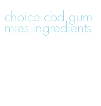 choice cbd gummies ingredients