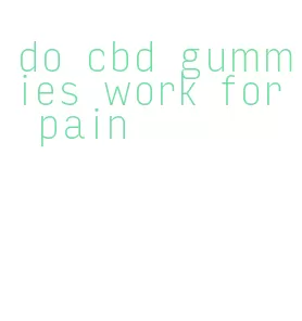 do cbd gummies work for pain