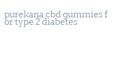 purekana cbd gummies for type 2 diabetes