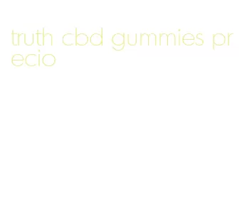 truth cbd gummies precio