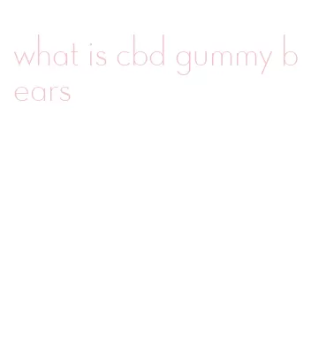 what is cbd gummy bears