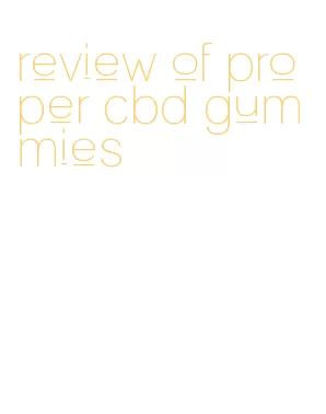 review of proper cbd gummies