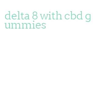 delta 8 with cbd gummies