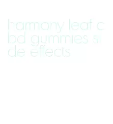 harmony leaf cbd gummies side effects