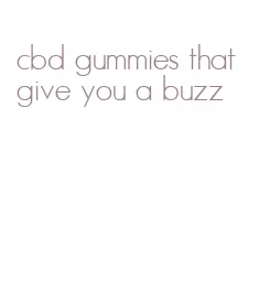 cbd gummies that give you a buzz