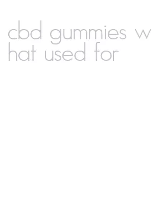 cbd gummies what used for