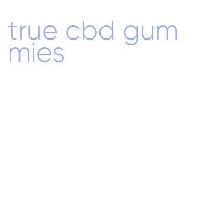 true cbd gummies