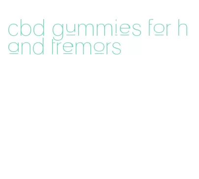 cbd gummies for hand tremors