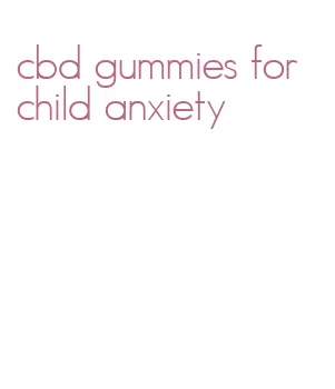 cbd gummies for child anxiety