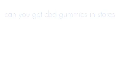 can you get cbd gummies in stores