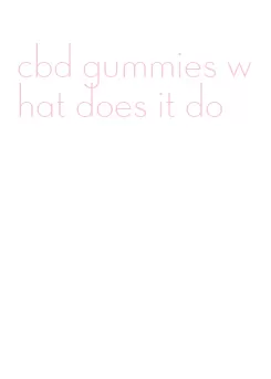 cbd gummies what does it do