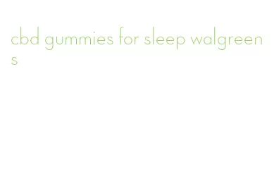 cbd gummies for sleep walgreens