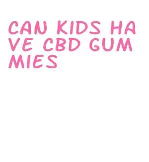 can kids have cbd gummies