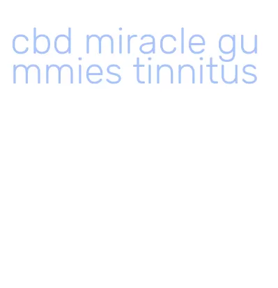 cbd miracle gummies tinnitus