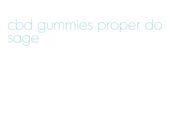 cbd gummies proper dosage