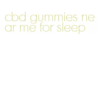 cbd gummies near me for sleep