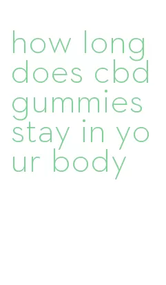 how long does cbd gummies stay in your body