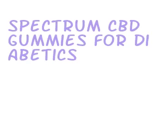 spectrum cbd gummies for diabetics