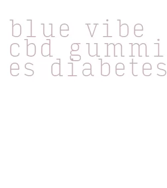 blue vibe cbd gummies diabetes