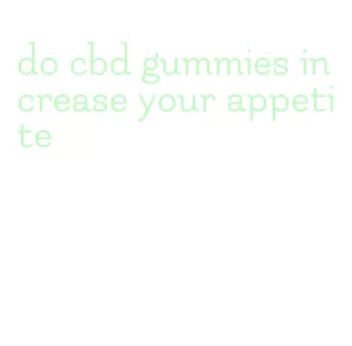 do cbd gummies increase your appetite