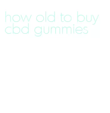 how old to buy cbd gummies