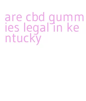 are cbd gummies legal in kentucky